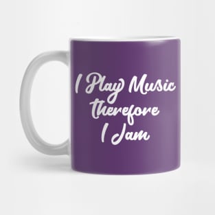 I Play Music Therefore I Jam Mug